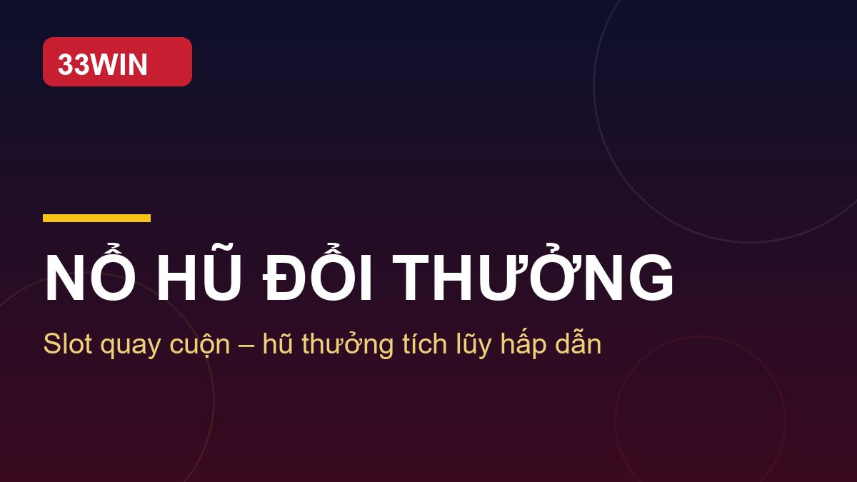 Nổ hũ đổi thưởng là dòng game slot quay cuộn